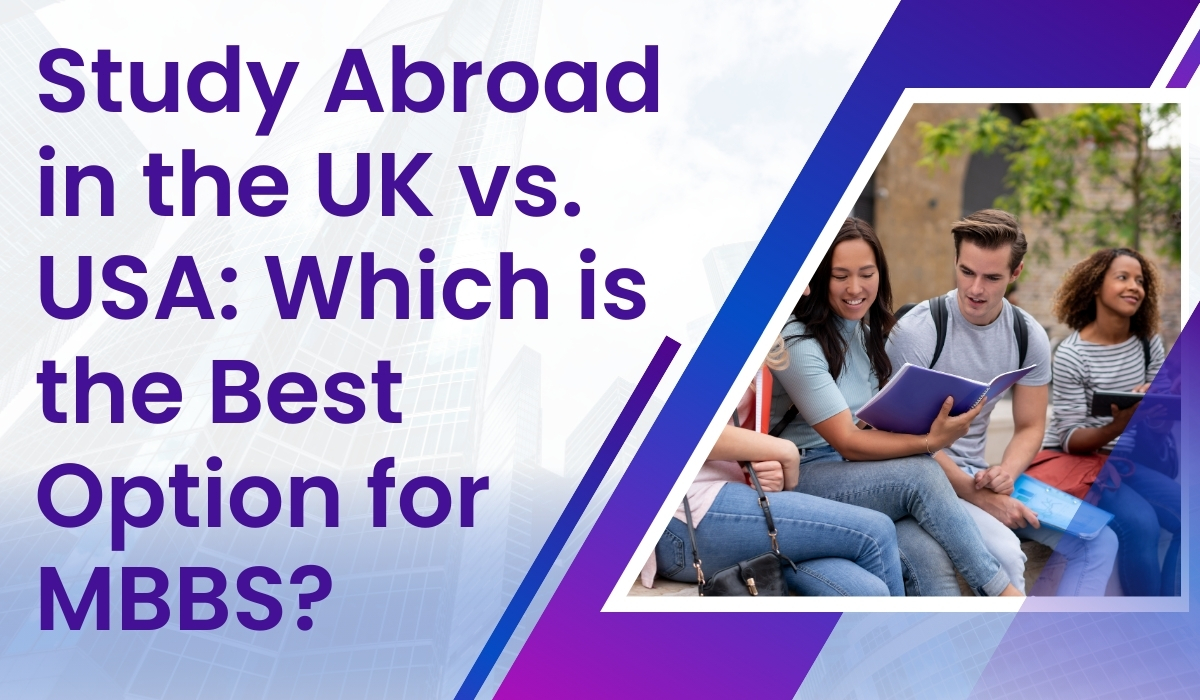 Study Abroad in the UK vs. USA Which is the Best Option for MBBS